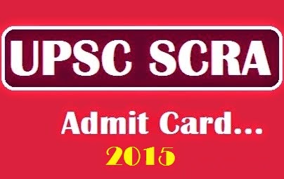 UPSC SCRA 2015 Admit Card / Hall Ticket / Call Letter UPSC SCRA 2015 Admit Card / Hall Ticket / Call Letter