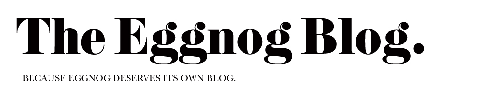 The Eggnog Blog
