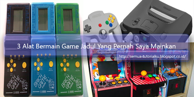 3 Alat Bermain Game Jadul yang Pernah Saya Mainkan