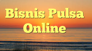 Bisnis Pulsa Online Termurah dan Terlengkap Di Indonesia