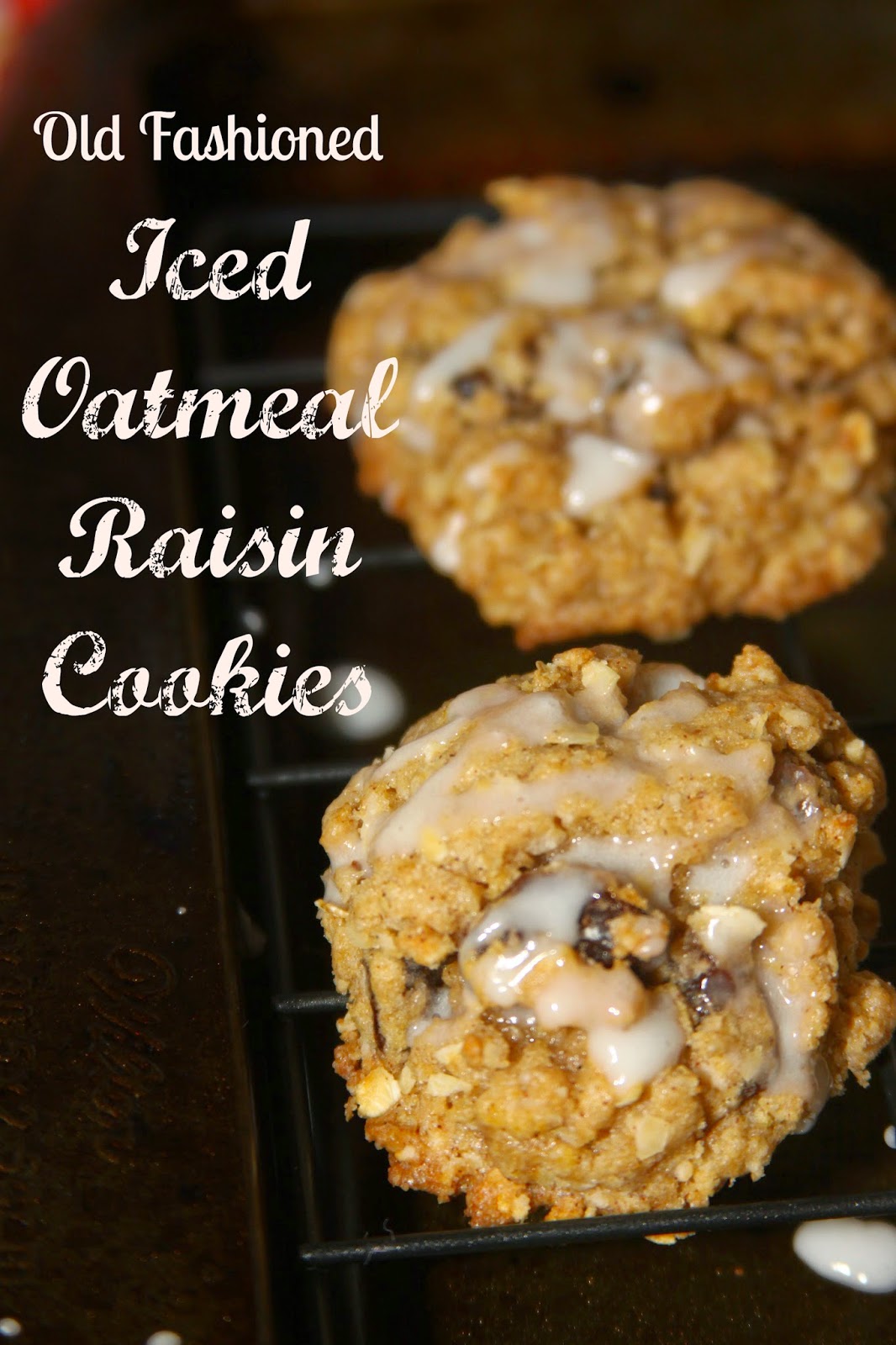 For the Love of Food Old Fashioned Iced Oatmeal Raisin Cookies