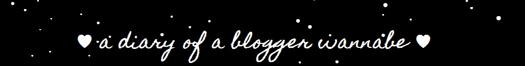 ♥ a diary of a blogger wannabe ♥