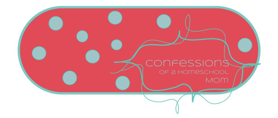 Confessions of a Homeschooling mom. . .
