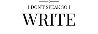 I Don't Speak so I Write