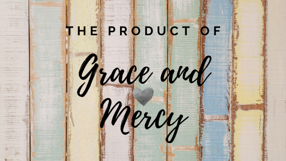 The Product Of Grace and Mercy