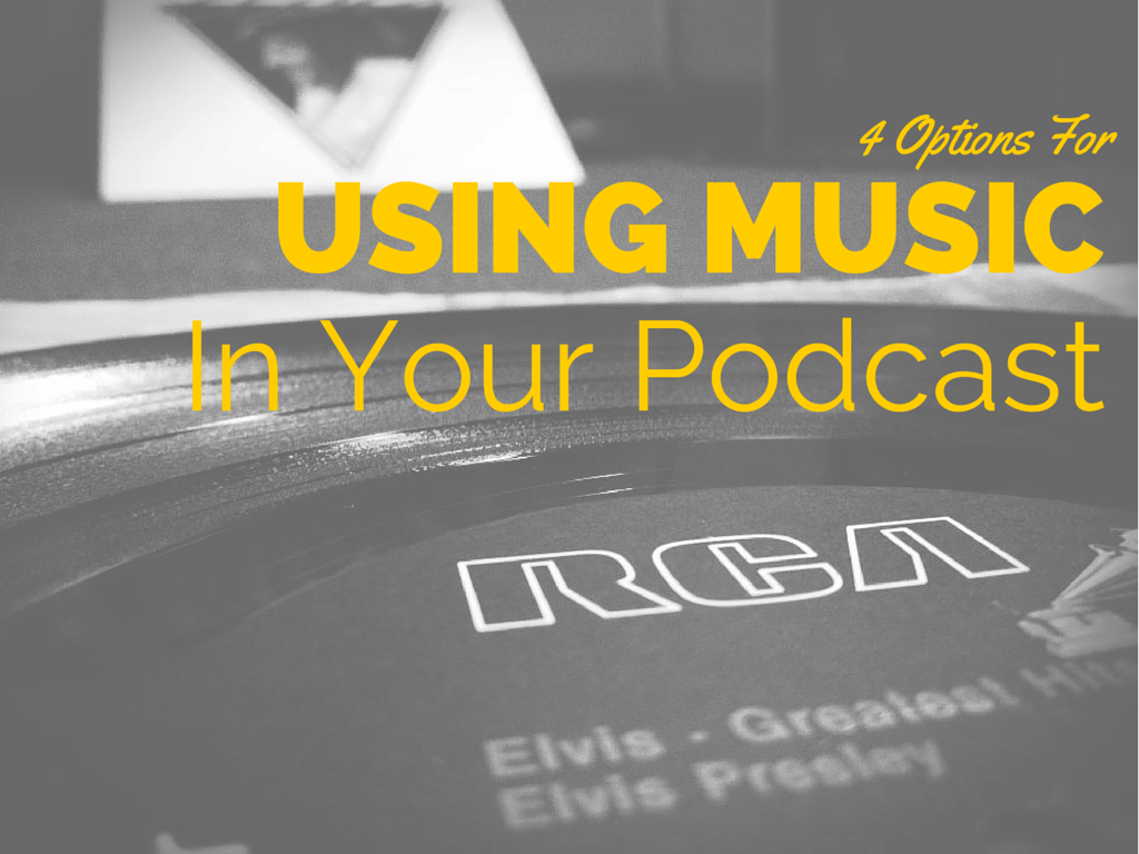 4 Options For Using Music In Your Podcast