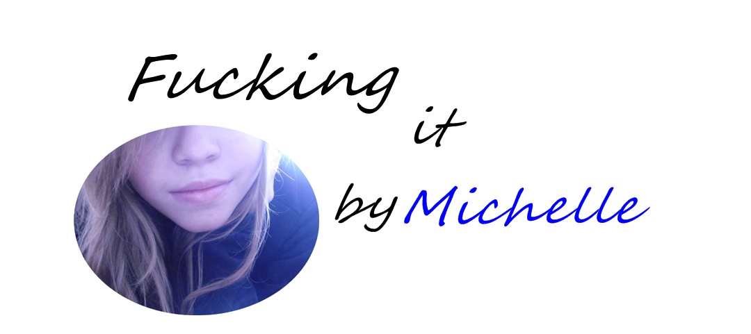 Fucking it  by Michelle