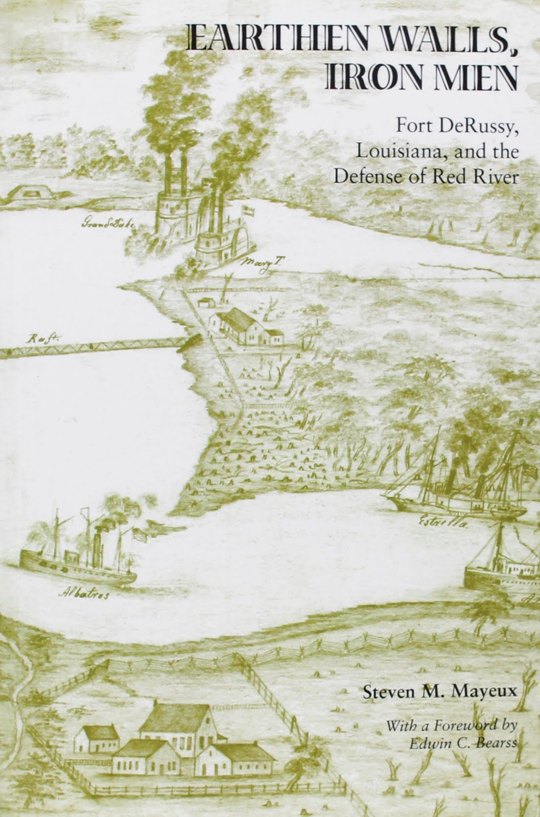 Earthen Walls, Iron Men: Fort DeRussy, Louisiana, and the Defense of the Red River