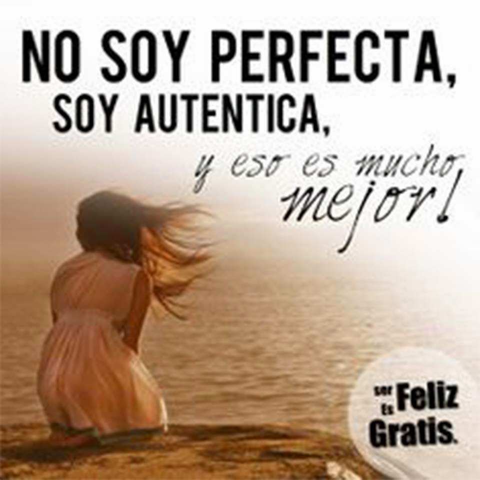 Frases con imágenes : No soy perfecta, soy auténtica, y eso es mucho mejor