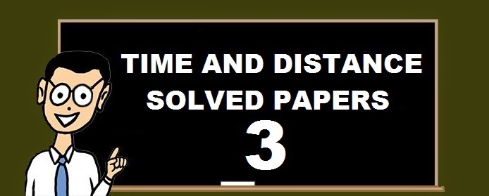 Time and Distance -  Solved Papers 3