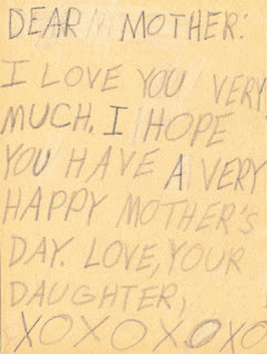 Inside of hand-drawn card. "Dear Mother: I love you very much. I hope you have a very happy Mother's Day. Love, Your Daughter. XOXOXOXO"