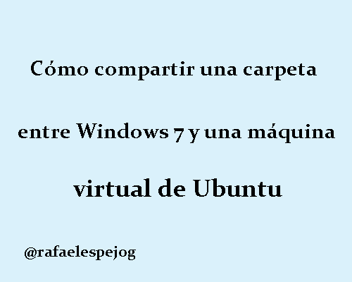 como compartir una carpeta entre windows 7 y una maquina virtual de ubuntu