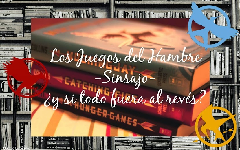 Los Juegos del Hambre-Sinsajo- ¿y si todo fuera al revés?