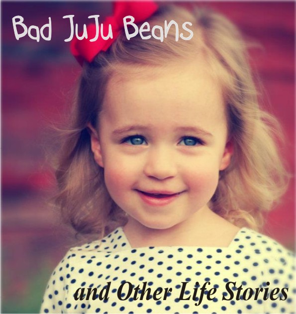 Bad JuJu Beans and Other Life Stories