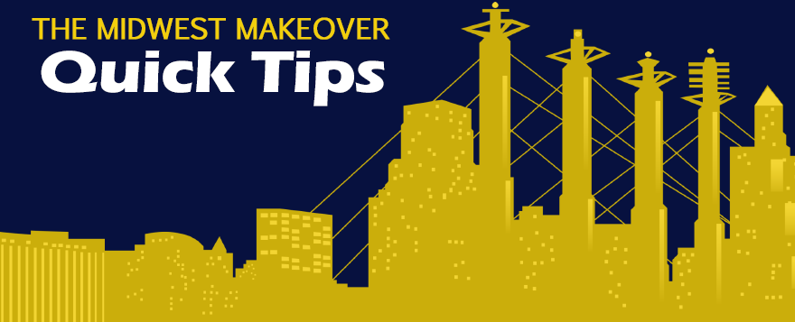 The Midwest Makeover Blog - Quick Tips