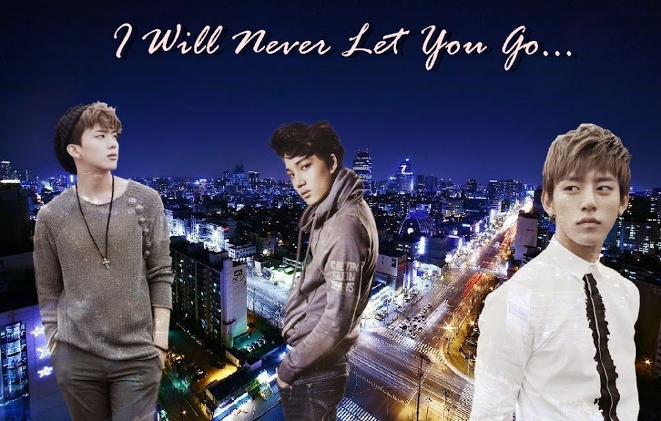 I will never let you go...