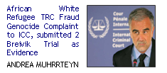 African White Refugee TRC Fraud Genocide Complaint to ICC, submitted 2 Breivik Trial as Evidence