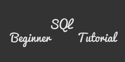 A Quick SQL Tutorial For Absolute Beginners 