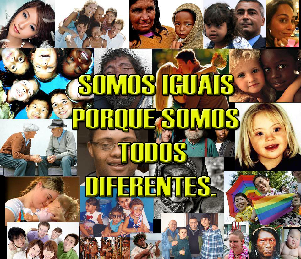_100jeito100saida: SOMOS IGUAIS PORQUE SOMOS TODOS DIFERENTES