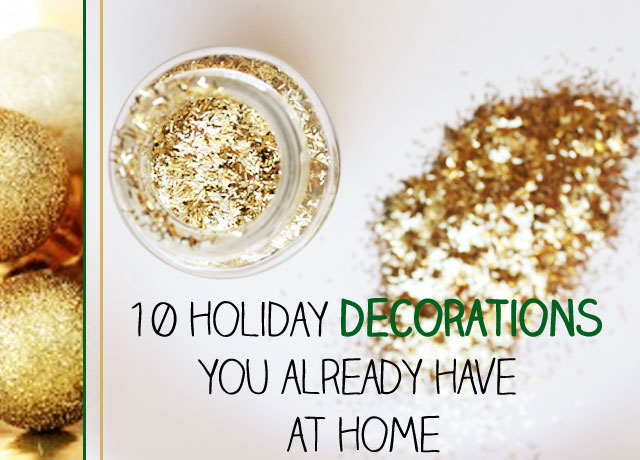 HAPPY BY: 10 Holiday decorations you already have at home | Part 1