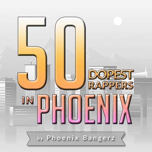 50 DOPEST RAPPERS IN PHOENIX