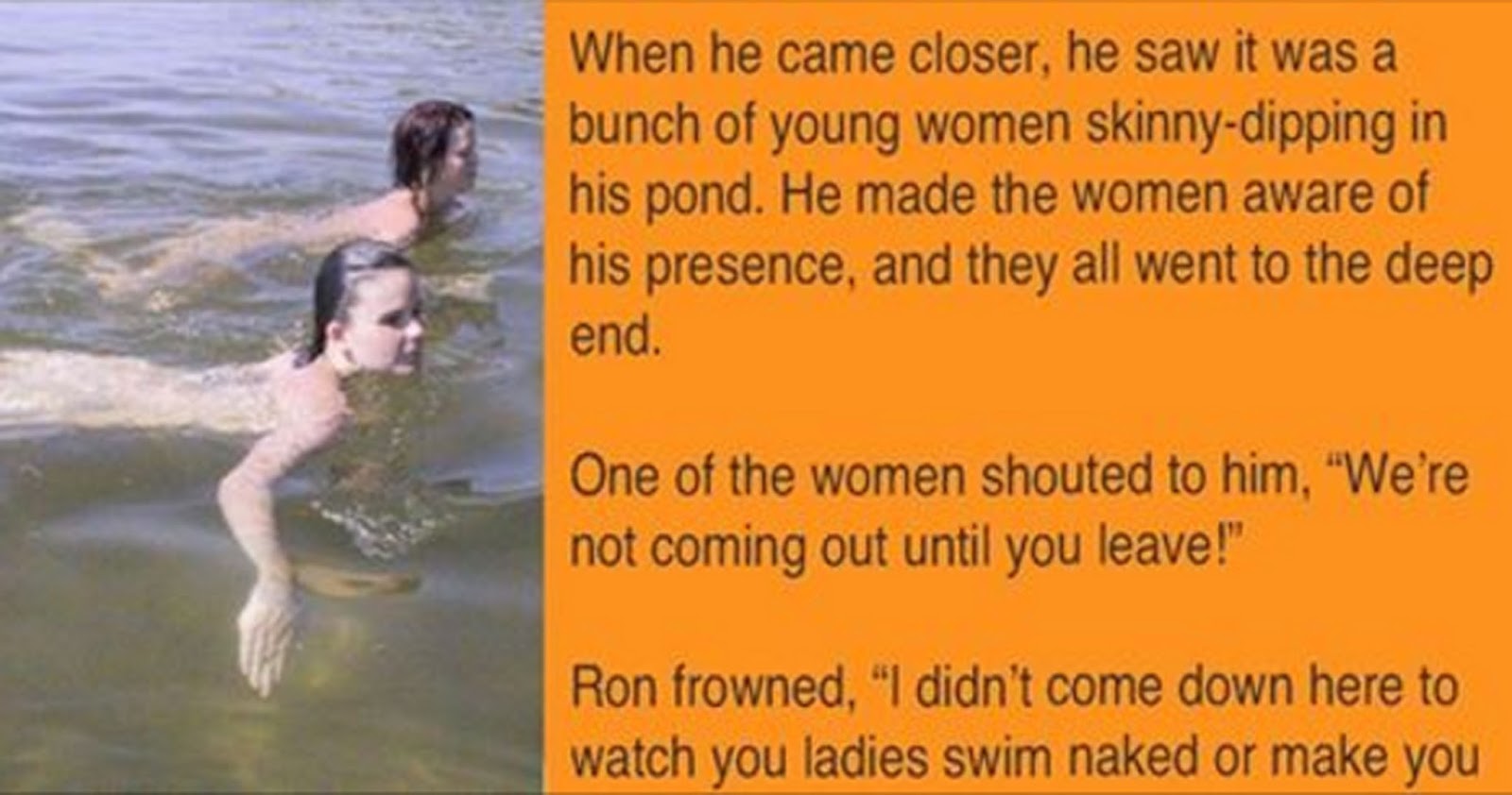 This man caught naked women bathing in his pond. His 