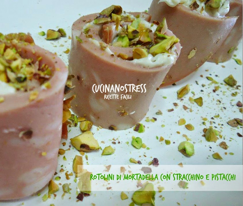 Cucinanostress ROTOLINI DI MORTADELLA CON STRACCHINO E PISTACCHI