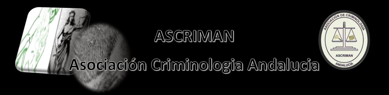 Asociación de Criminología de Andalucía    (Ascriman)             ¡¡ Por un Colegio Profesional YA!!