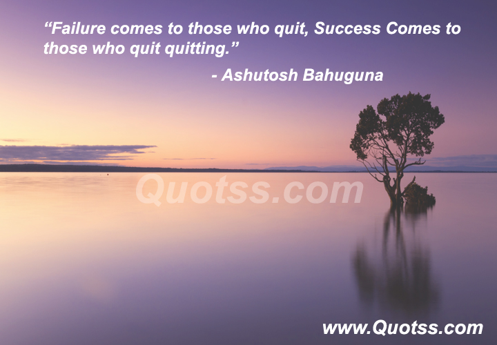 Image Quote on Quotss - Failure comes to those who quit, Success Comes to those who quit quitting. by