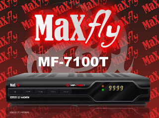 NOVA ATUALIZAÇÃO DA MARCA MAXFLY DATA 26/07/2013 Maxfly7100T+xt