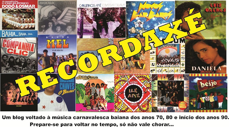 Recordaxé - Música carnavalesca baiana anos 70, 80 e 90. Axé das antigas.