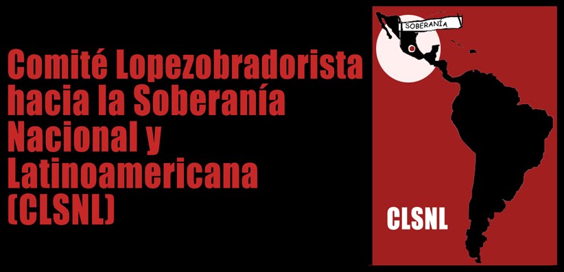 Comité Lopezobradorista hacia la Soberanía Nacional y Latinoamericana (CLSNL)