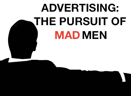 Advertising: The pursuit of Mad Men