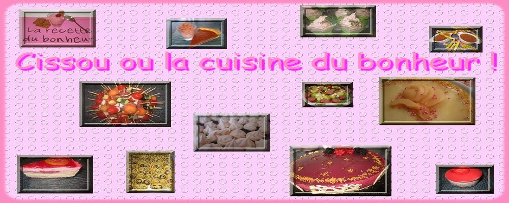 Cissou ou la cuisine du bonheur! Et blabla en tout genre!