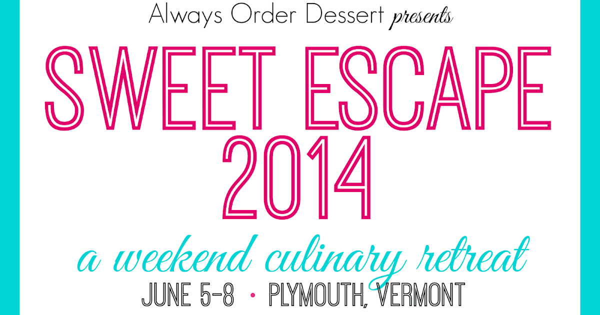 Sweet Escape 2014 Registration is Open! Always Order Dessert