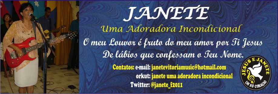 JANETE "Uma Adoradora Incondicional"