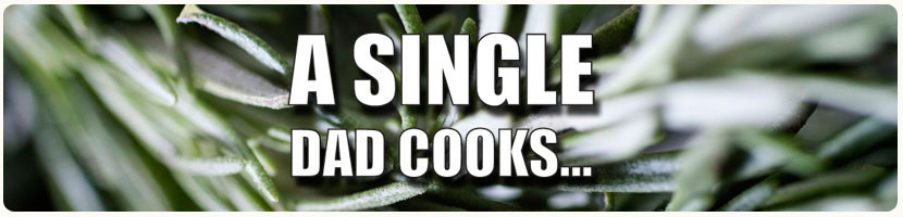 A Single Dad Cooks...