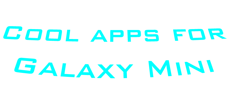 Cool apps for Galaxy Mini