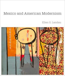 Mexico and American Modernism Ellen G. Landau