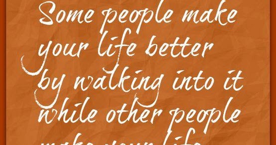 Some people make your life better | Quotes and Sayings