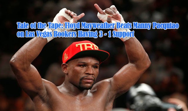 Tale of the Tape: Floyd Mayweather Beats Manny Pacquiao on Las Vegas Bookers Having 3 - 1 Support