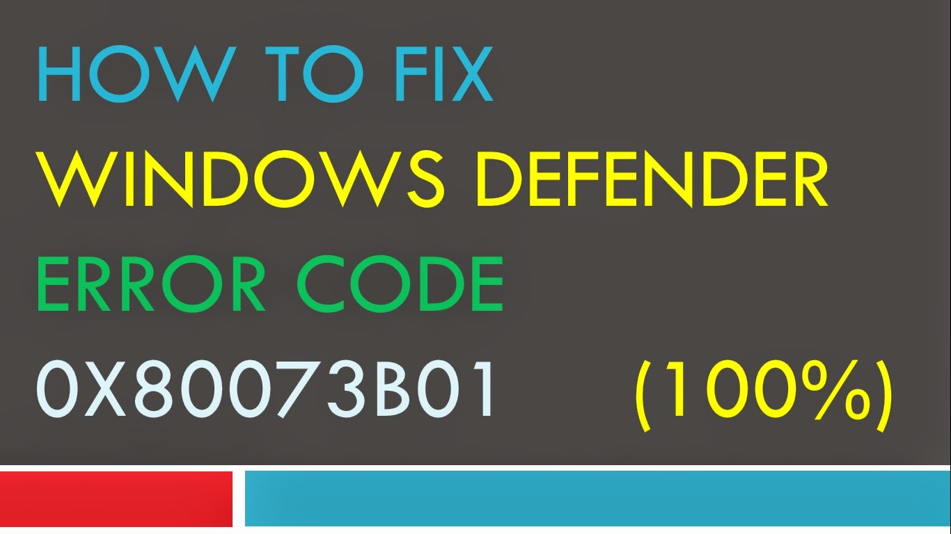 How to Fix Windows Defender Error Code 0x80073b01 by 100