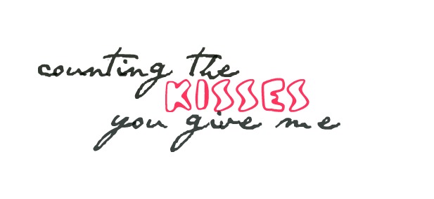 Counting the kisses you give me