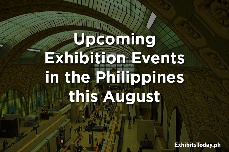 Upcoming Exhibition Events in the Philippines this August 