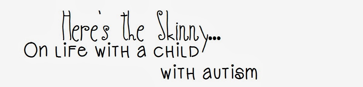 Here's the Skinny on Life with a Child with Autism                                 