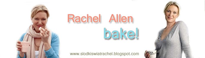 Słodki Świat Rachel - przepisy Rachel Allen !!