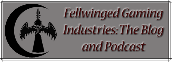 Fellwinged Gaming Industries: The Blog and Podcast
