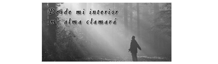 Desde mi interior mi alma clamará