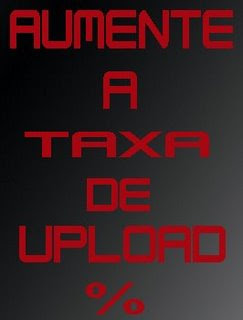  upload Aumente sua velocidade de Upload!