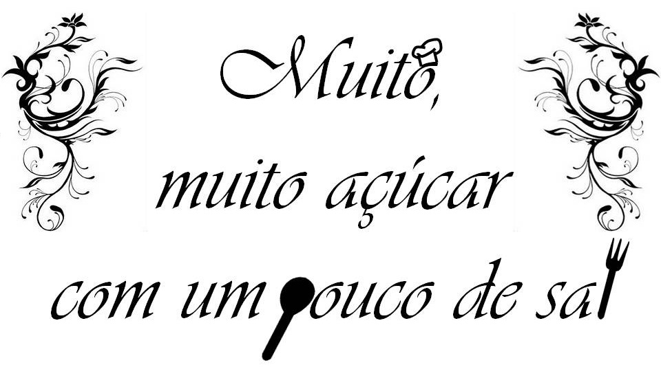 Muito, muito açúcar com um pouco de sal